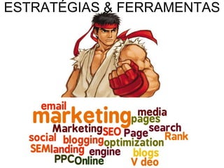 ESTRATÉGIAS & FERRAMENTAS
 