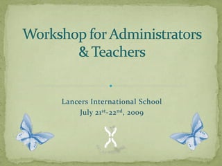 Lancers International School
    July 21 st ‐22 nd, 2009
 