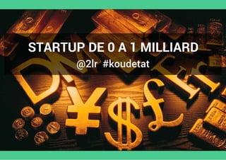 "Startups : De 0 à 1 MILLIARD" par Jean de la Rochebrochard
