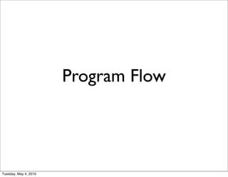 Program Flow




Tuesday, May 4, 2010
 