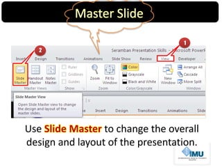 1
2
Use Slide Master to change the overall
design and layout of the presentation.
 