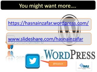 www.slideshare.com/hasnainzafar
https://hasnainzafar.wordpress.com/
@hbaloch
 