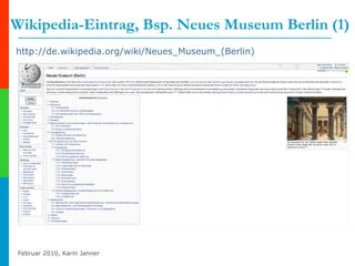Wikipedia-Eintrag, Bsp. Neues Museum Berlin (1) http://de.wikipedia.org/wiki/Neues_Museum_(Berlin)   