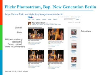 Flickr Photostream, Bsp. New Generation Berlin http://www.flickr.com/photos/newgeneration-berlin   Bildtitel Foto Bildbeschreibung Bildrechte Datum Upload Views / Kommentare Fotoalben 
