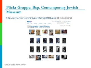 Flickr Gruppe, Bsp. Contemporary Jewish Museum http://www.flickr.com/groups/442065@N25/pool  (64 members) 