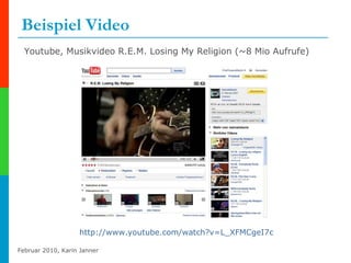 Beispiel Video http://www.youtube.com/watch?v=L_XFMCgeI7c   Youtube, Musikvideo R.E.M. Losing My Religion (~8 Mio Aufrufe) 