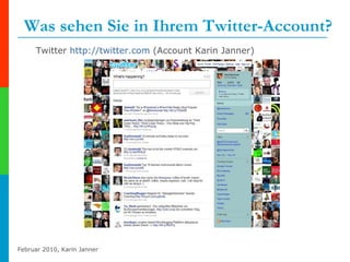 Was sehen Sie in Ihrem Twitter-Account? Twitter  http://twitter.com  (Account Karin Janner) 