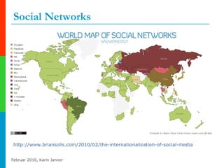 Social Networks http://www.briansolis.com/2010/02/the-internationalization-of-social-media   