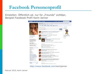 Facebook Personenprofil Einstellen: Öffentlich od. nur für „Freunde“ sichtbar,  Beispiel Facebook Profil Karin Janner http:// www.facebook.com / karinjanner   