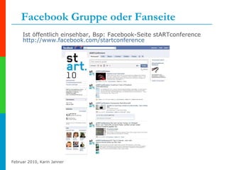 Facebook Gruppe oder Fanseite Ist öffentlich einsehbar, Bsp: Facebook-Seite stARTconference  http://www.facebook.com/startconference   