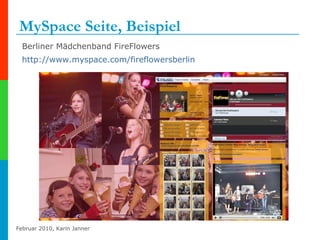 MySpace Seite, Beispiel  Berliner Mädchenband FireFlowers  http://www.myspace.com/fireflowersberlin   