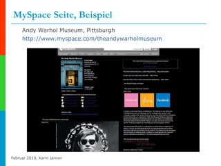 MySpace Seite, Beispiel Andy Warhol Museum, Pittsburgh  http://www.myspace.com/theandywarholmuseum   