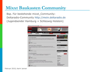 Mixxt Baukasten Community  Bsp. Für bestehende mixxt_Community:  Deltaradio-Community  http://mein.deltaradio.de   (Jugendsender Hamburg + Schleswig Holstein) 