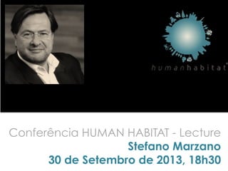 Conferência HUMAN HABITAT - Lecture
Stefano Marzano
30 de Setembro de 2013, 18h30
 