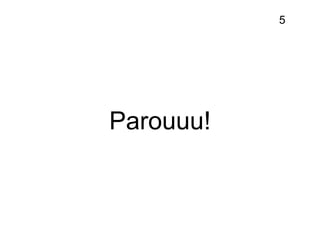 Parouuu!
5
 