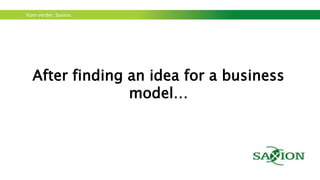 Kom verder. Saxion.
Gurley’s test
• Most important question: “How easy is it for someone
else to provide the same product or service that you
provide?”
• More information on Gurley’s test:
http://bmimatters.com/2012/04/04/assessing-a-business-model-attractiveness/
• Look through the eyes of an
investor to your business
 