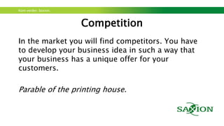Kom verder. Saxion.
Osterwalder: Lock-in possibilities
• Base Product & Consumable trap: Nespresso,
Gillette, HP, Kodak
• Data trap: Apple, Google Android, Spotify
• Learning Curve trap: Adobe
• Industry standards trap: Microsoft, Adobe
• Service trap: Rolls Royce, Hilti
• Exit trap: Mobile phone companies: subscriptions
 