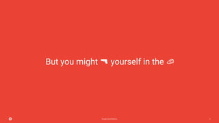 Google Cloud Platform 3
But you might yourself in the
 