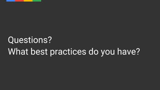 Questions?
What best practices do you have?
 