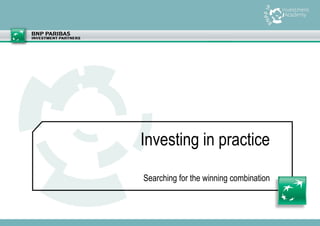 Workshop KUL 19-02-2014

Investing in practice
Searching for the winning combination

 