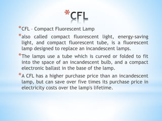 WIRING OF FLUORESCENT LAMP AND STUDY OF CFL AND LED LAMPS | PPTX
