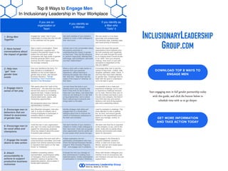 Top 8 Ways to Engage Men 
In Inclusionary Leadership in Your Workplace
If you are an
organization or
Team
If you identify as
a Woman
If you identify as
a Man who
“Gets” it
1. Bring Men
Together
Engage the “woke" men in your
organization to bring men who are still
on the sidelines into the game.
Ask each member of your women’s
initiative to invite a male colleague to
their next event.
2. Have honest
conversations about
the impact of gender
Start a men’s conversation. Share
with employees, suppliers and
investors the potential impact on the
bottom line and stock value.
Companies with high levels of gender
diversity generate 300% more
revenue and 50% higher profit than
the average company.
Include men in the conversation about
the positive outcomes of
understanding the impact of gender
on their lives. “How has the pressure
to ‘perform masculinity’ affected their
self-image, self-confidence, self-worth
and their relationships?”
3. Help men
“get” how
gender bias
exists
Give your workforce the facts. For
easy access to a multitude of
statistics on the current state of
gender bias at work, see Harvard
Business Review’s: “Tell Me
Something I Don’t Know About
Women in the Workplace.”
Share a story with a male mentor or
sponsor from your personal
experience, without blaming or
shaming the people who made you
feel “less than.” Help them see the
reality of the impact of “othering” on
their team.
4. Engage men’s
sense of fair play
Talk openly about the “myth of the
meritocracy” - the idea that men have
earned their place by competing
against the best. Create a sense of
“sportsmanship” by encouraging
diverse talent pools, teams, and
mentorship opportunities.
Be transparent about your internal
representation numbers.
Let men know the facts in your
industry and in your company. Ask
them if they think it’s fair to have a
head start over others, and share that
what you are looking for is a fair shot
at big projects/roles, and a culture
that is welcoming to everyone who
brings talent to the table.
5. Encourage men in
behaviors that are
linked to awareness
of gender bias
Ask influential managers, men who
“get” it, to play an integral role in
inviting employees to participate in
company efforts to increase
inclusionary awareness.
Identify strategic male allies and
engage them in a constructive
dialogue about how to improve the
culture of inclusionary awareness in
the team and company.
6. Encourage men to
be vocal allies and
champions.
Invite the men in your organization
who “get” it to show vocal and visible
support for inclusionary practices.
Show key research about the power
of positive peer pressure.
Ask each member of your women’s
initiative to invite a male colleague to
their next event. Invite men as guests,
show appreciation (but be careful not
to over-praise which serves the ego)
7. Engage the innate
desire to take action
Explore projects that work best with a
cross-functional committee, and invite
people from diverse experience levels
to represent their teams on the “task
forces” or “initiatives.”
Initiate exploratory win-win
partnership conversations with men.
Share the Harvard Business Review
research “Why Diversity Programs
Fail” - and engage men in solutions.
8. Attach
accountability to
actions to support
productive business
outcomes
Establish compelling metrics:
representation, psychological safety
of managers, time to promotion,
retention, balance of gender in the
leadership pipeline, and increase in
female talent attraction.
Evaluate the men you manage on
their performance in building more
balanced teams. Create expectations
of participation in inclusion initiatives.
Tell men what’s in it for them,
personally and professionally.
The personal case, business case,
and moral priority of inclusion.
Explore the ways that gender
expectations have impacted your
life both positively and negatively.
When you walk through the world,
try to imagine what it would be like
to be “other” than your physical
makeup. How much of your self-
perception is dependent on the
way you appear?
Encourage other men to ask the
women in their lives - mother, wife,
daughter, girlfriend, sister, friend - if
and how they have been affected
by gender bias. Challenge them to
listen with the goal to understand -
not to be right or good.
It is possible to be a male and
experience challenge, but it’s rare
to experience challenge because
you’re male. Remind other men of
the real numbers and facts in your
industry and company. Ask them if
they think that men and women
deserve a fair shot at big projects,
jobs and a welcoming culture.
Lead by example in meetings. Pay
close attention to who is getting
the “air time” and ensure gender
balance in the appointments and
teams you manage, control, or
influence.
Tell other men that this is important
to the company, to you, and to the
world. Invite men to events about
diversity and inclusion and create
space for discussion.
Get engaged in the Diversity &
Inclusion initiatives, women’s
ERGs, or start one of your own.
Mentor, sponsor and create space
for “othered” groups.
Share with female colleagues your
intention to be an inclusionary ally
and champion and ask how you can
support them.
INCLUSIONARYLEADERSHIP
GROUP.COM
 
