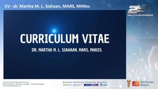 CV - dr. Martha M. L. Siahaan, MARS, MHKes
 