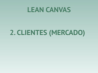 LEAN CANVAS
8. METRICAS
 
