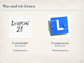 Was und wie lernen




     Lerninhalte     Lernprozesse
      Was lernen?      Wie lernen?

     Fachkompetenz   Medienkompetenz




                                       11
 