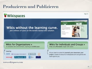 Produzieren und Publizieren




www.wikispaces.com
                              26
 