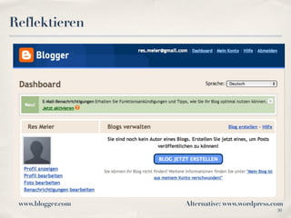 Reflektieren




 www.blogger.com   Alternative: www.wordpress.com
                                               30
 