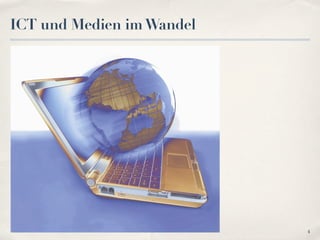 ICT und Medien im Wandel




                           4
 