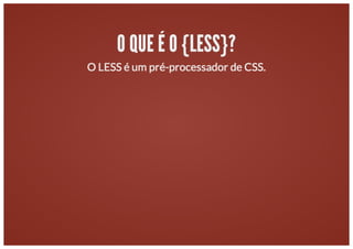 Workshop: Aumentando a produtividade com o LESS
