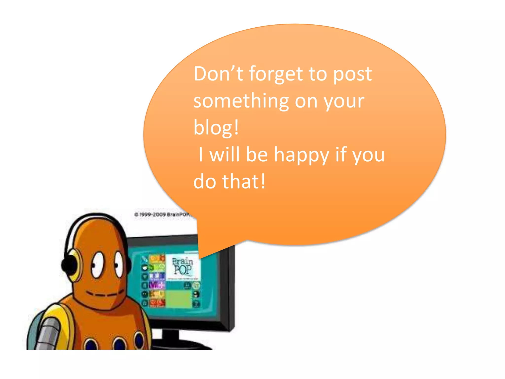 Don’t forget to post
something on your
blog!
 I will be happy if you
do that!
 