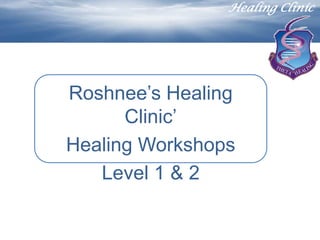 Healing Clinic




Roshnee’s Healing
      Clinic’
Healing Workshops
   Level 1 & 2
 