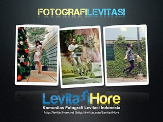 FOTOGRAFILEVITASI




Komunitas Fotograﬁ Levitasi Indonesia
 http://levitasihore.net | http://twitter.com/LevitasiHore
 