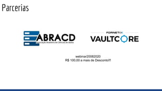 Parcerias
webinar20082020
R$ 100,00 a mais de Desconto!!!
 