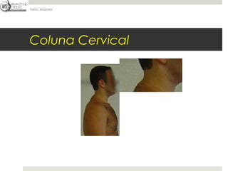 Fábio Mazzola




Coluna Cervical
 