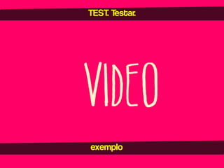 TEST. Testar.

video
exemplo

 