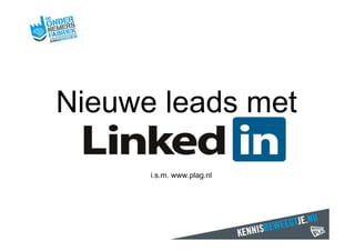 Nieuwe leads met

      i.s.m. www.plag.nl
 