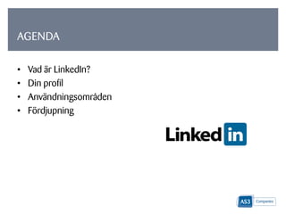 • Vad är LinkedIn?
• Din profil
• Användningsområden
• Fördjupning
AGENDA
 