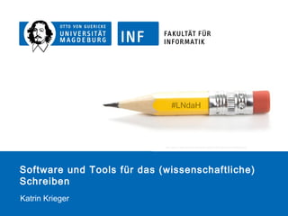 Software und Tools für das (wissenschaftliche) Schreiben
Katrin Krieger
http://www.c-ville.com/wp-content/uploads/2014/03/short-pencil-660x335.jpg
#LNdaH
 
