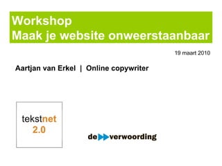 Workshop  Maak je website onweerstaanbaar Aartjan van Erkel  |  Online copywriter 19 maart 2010 