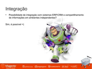 Integração
•   Possibilidade de integração com sistemas ERP/CRM e compartilhamento
    de informações em ambientes independentes?

Sim, é possível =)
 