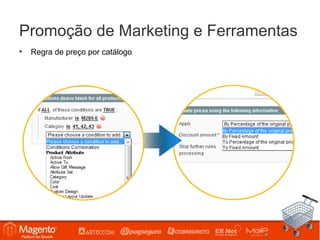 Promoção de Marketing e Ferramentas
•   Regra de preço por catálogo
 