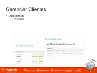 Gerenciar Clientes
•   Apresentação
     o informações
 