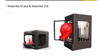 • MakerBot 5ª plus & MakerBot Z18
 