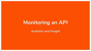 Monitoring an API
Analytics and Insight
32
 