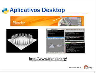 Aplicativos Desktop




      http://www.blender.org/

                                X Encontro do PUG-PE


                                                       40
 