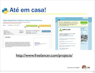 Até em casa!




  http://www.freelancer.com/projects/

                                 X Encontro do PUG-PE


                                                        51
 
